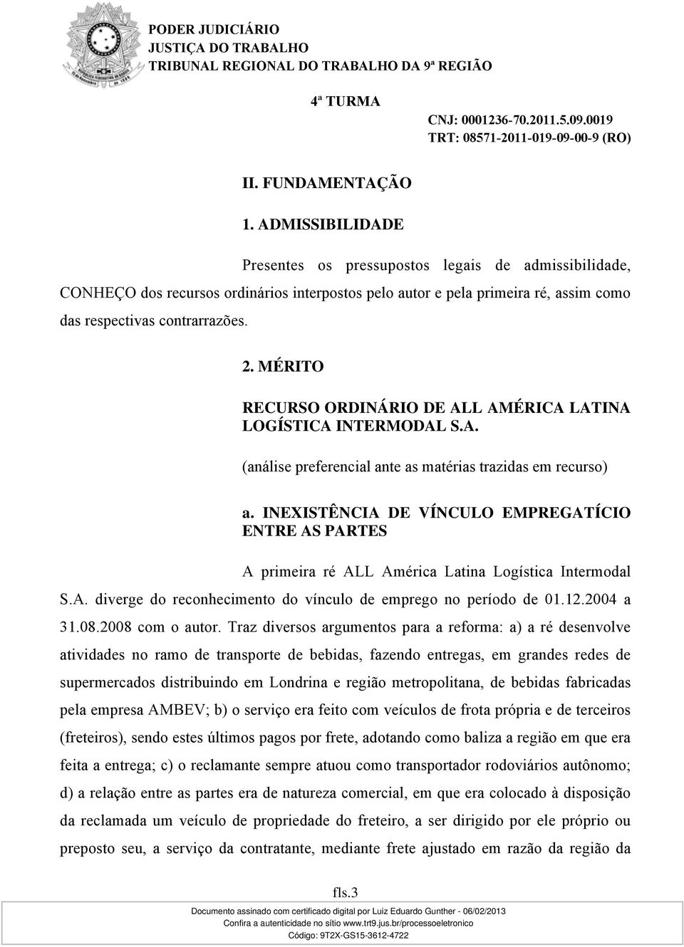 MÉRITO RECURSO ORDINÁRIO DE ALL AMÉRICA LATINA LOGÍSTICA INTERMODAL S.A. (análise preferencial ante as matérias trazidas em recurso) a.