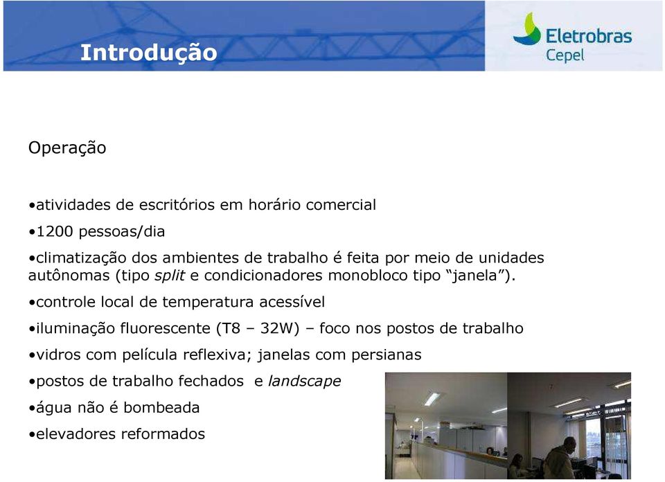 controle local de temperatura acessível iluminação fluorescente (T8 32W) foco nos postos de trabalho vidros com