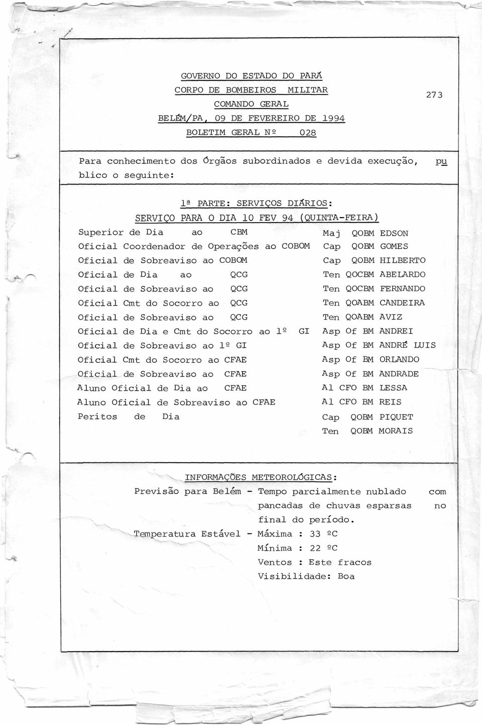 ao COBOM Cap QOBM HILBERTO Oficial de Dia ao QCG Ten QOCBM ABELARDO Oficial de Sobreaviso ao QCG Oficial Cmt do Socorro ao QCG Oficial de Sobreaviso ao QCG Ten QOCBM FERNANDO Ten QOABM CANDEIRA Ten