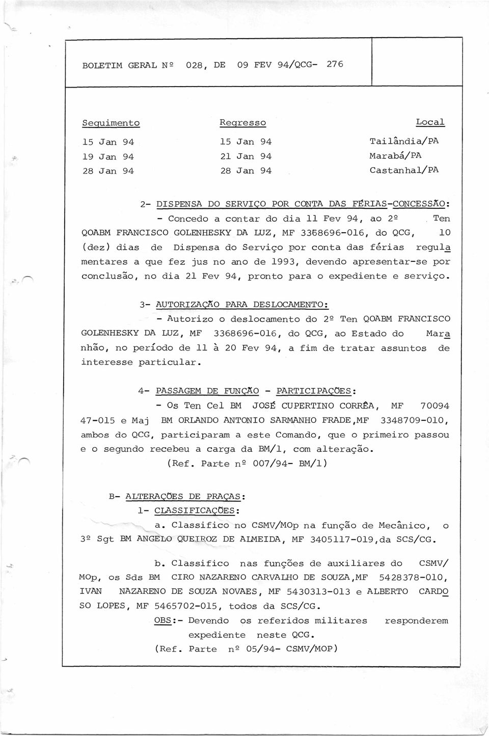 mentares a que fez jus no ano de 1993, devendo apresentar-se por conclusão, no dia 21 Fev 94, pronto para o expediente e serviço.