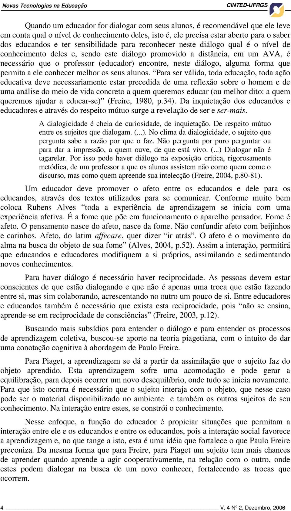 (educador) encontre, neste diálogo, alguma forma que permita a ele conhecer melhor os seus alunos.