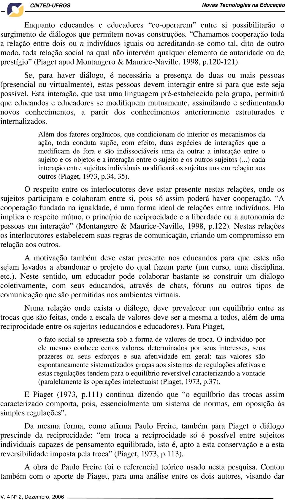 prestígio (Piaget apud Montangero & Maurice-Naville, 1998, p.120-121).