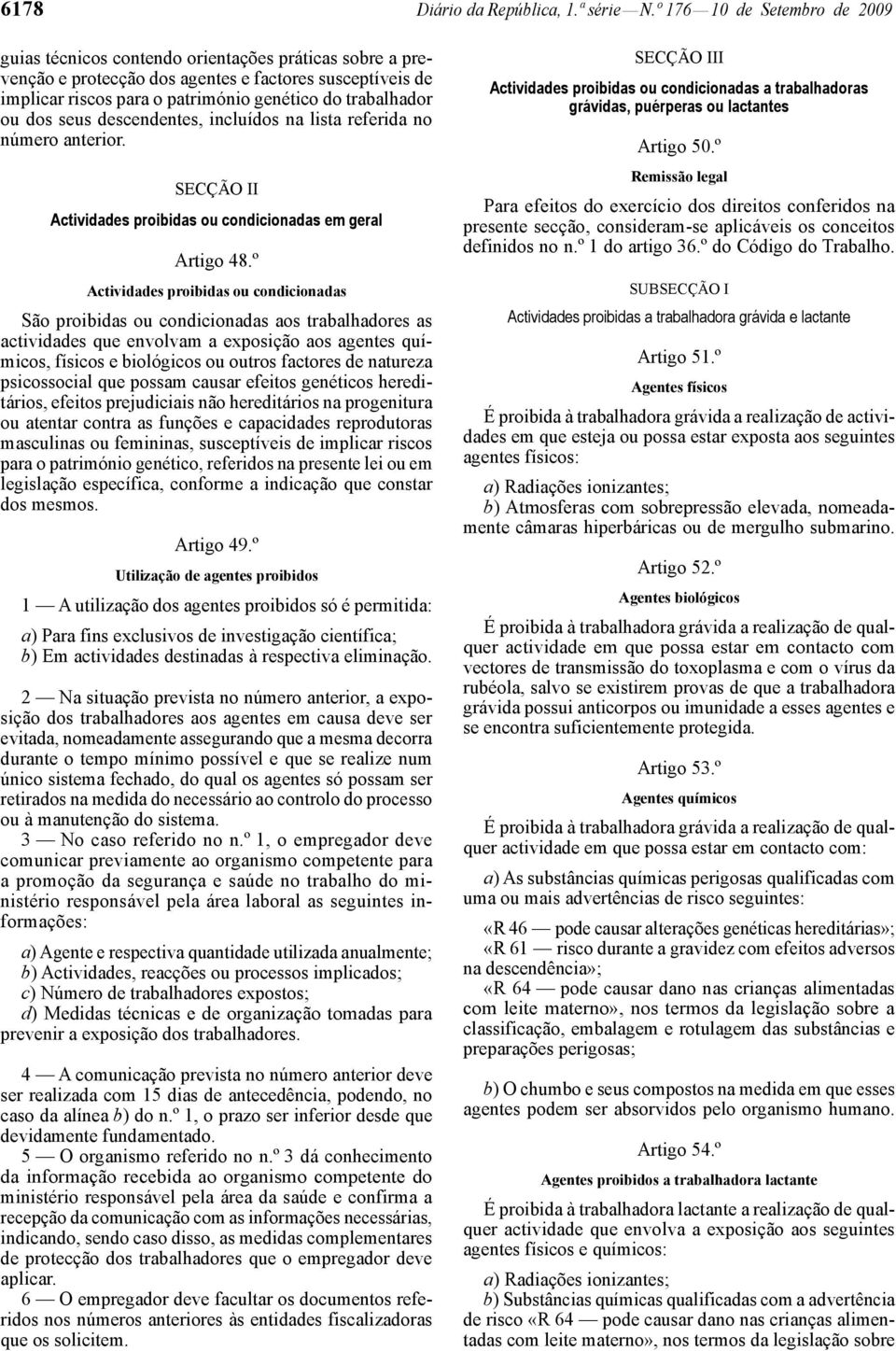 trabalhador ou dos seus descendentes, incluídos na lista referida no número anterior. SECÇÃO II Actividades proibidas ou condicionadas em geral Artigo 48.