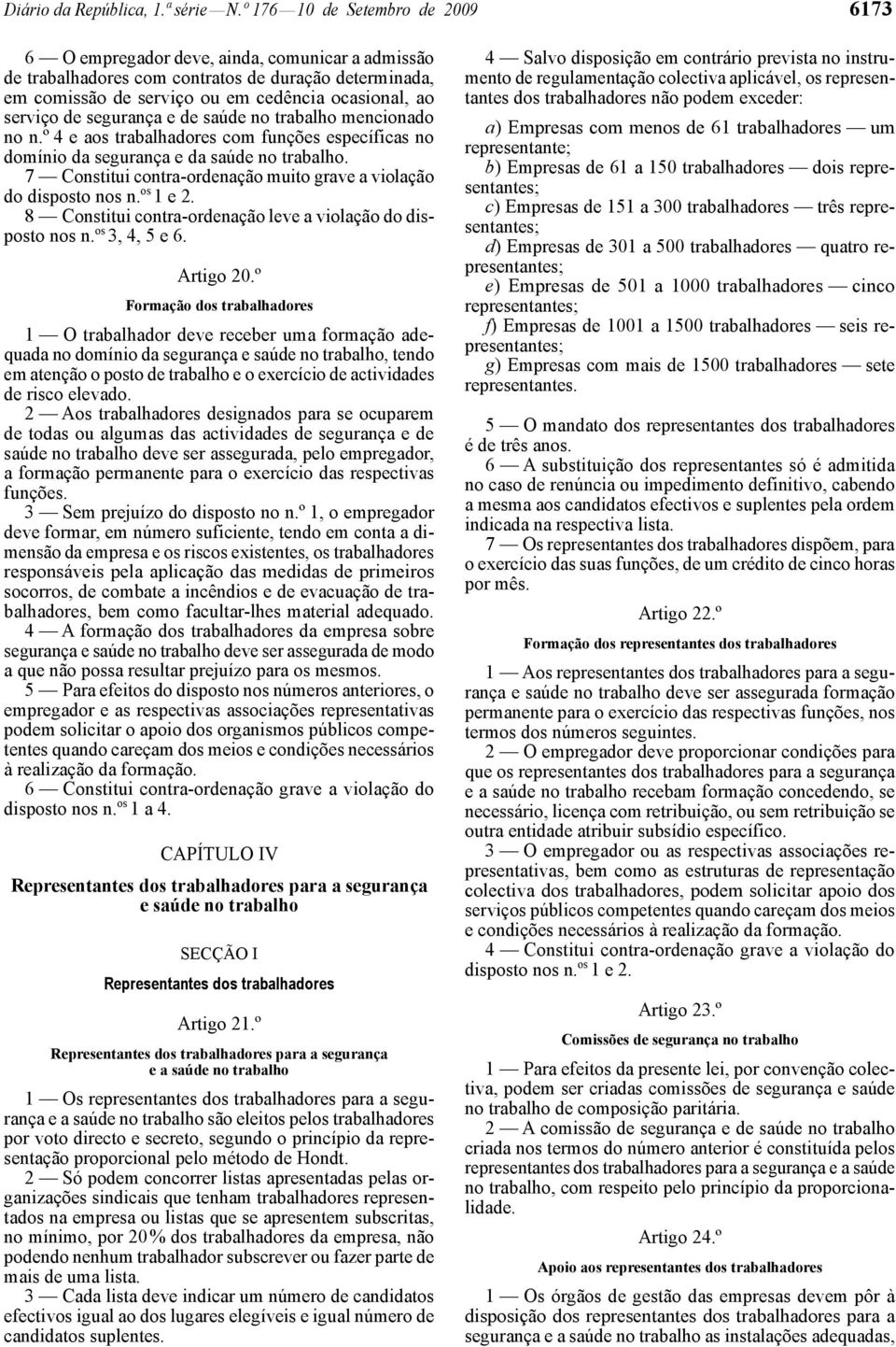 de segurança e de saúde no trabalho mencionado no n.º 4 e aos trabalhadores com funções específicas no domínio da segurança e da saúde no trabalho.