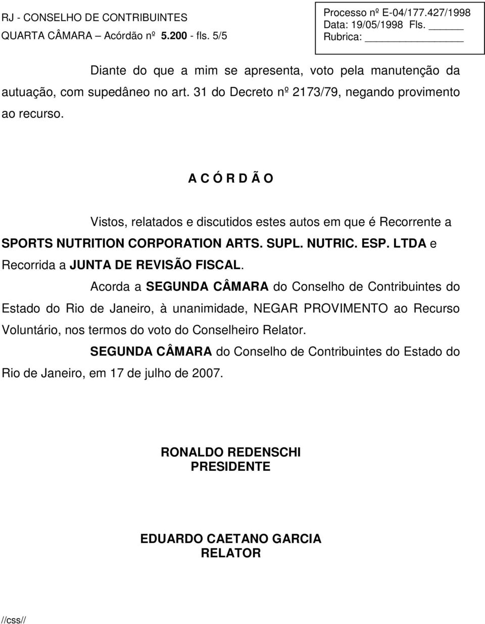 NUTRIC. ESP. LTDA e Recorrida a JUNTA DE REVISÃO FISCAL.