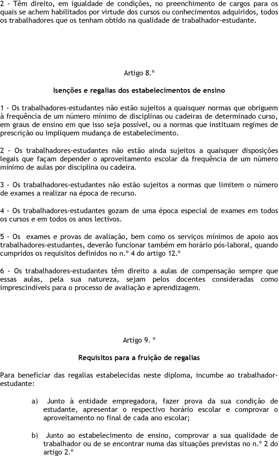 º Isenções e regalias dos estabelecimentos de ensino 1 - Os trabalhadores-estudantes não estão sujeitos a quaisquer normas que obriguem à frequência de um número mínimo de disciplinas ou cadeiras de