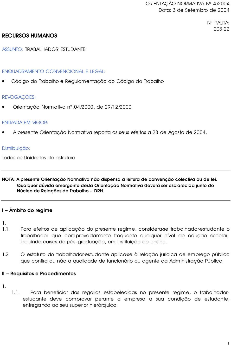 04/2000, de 29/12/2000 ENTRADA EM VIGOR: A presente Orientação Normativa reporta os seus efeitos a 28 de Agosto de 2004.