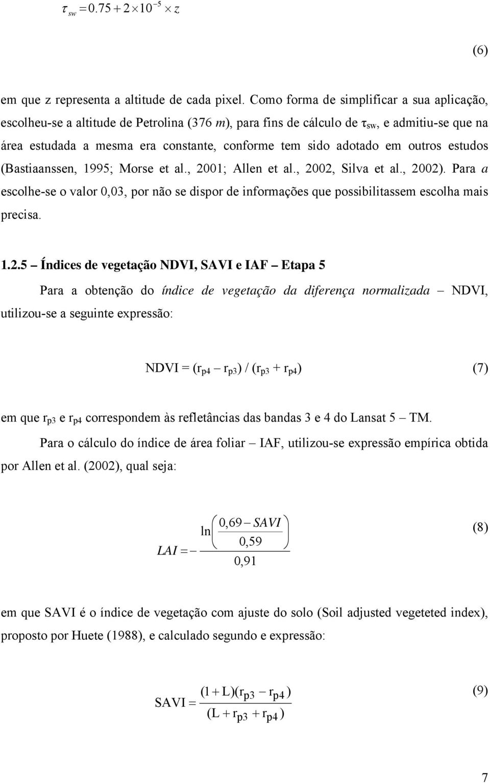 adotado em outros estudos (Bastiaanssen, 1995; Morse et al., 2001; Allen et al., 2002, Silva et al., 2002).