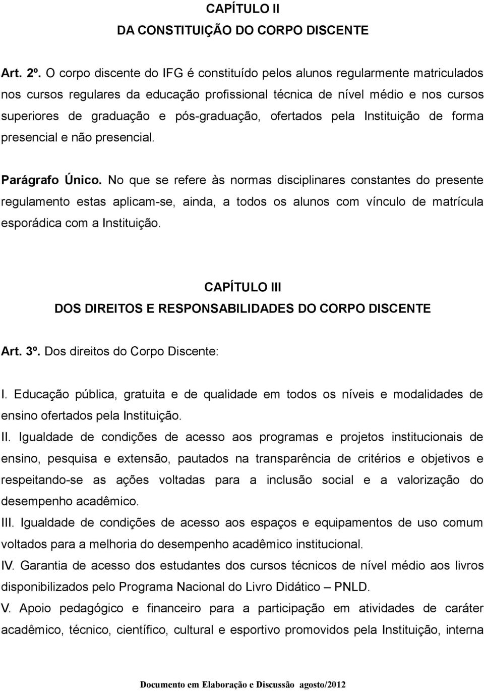 ofertados pela Instituição de forma presencial e não presencial. Parágrafo Único.