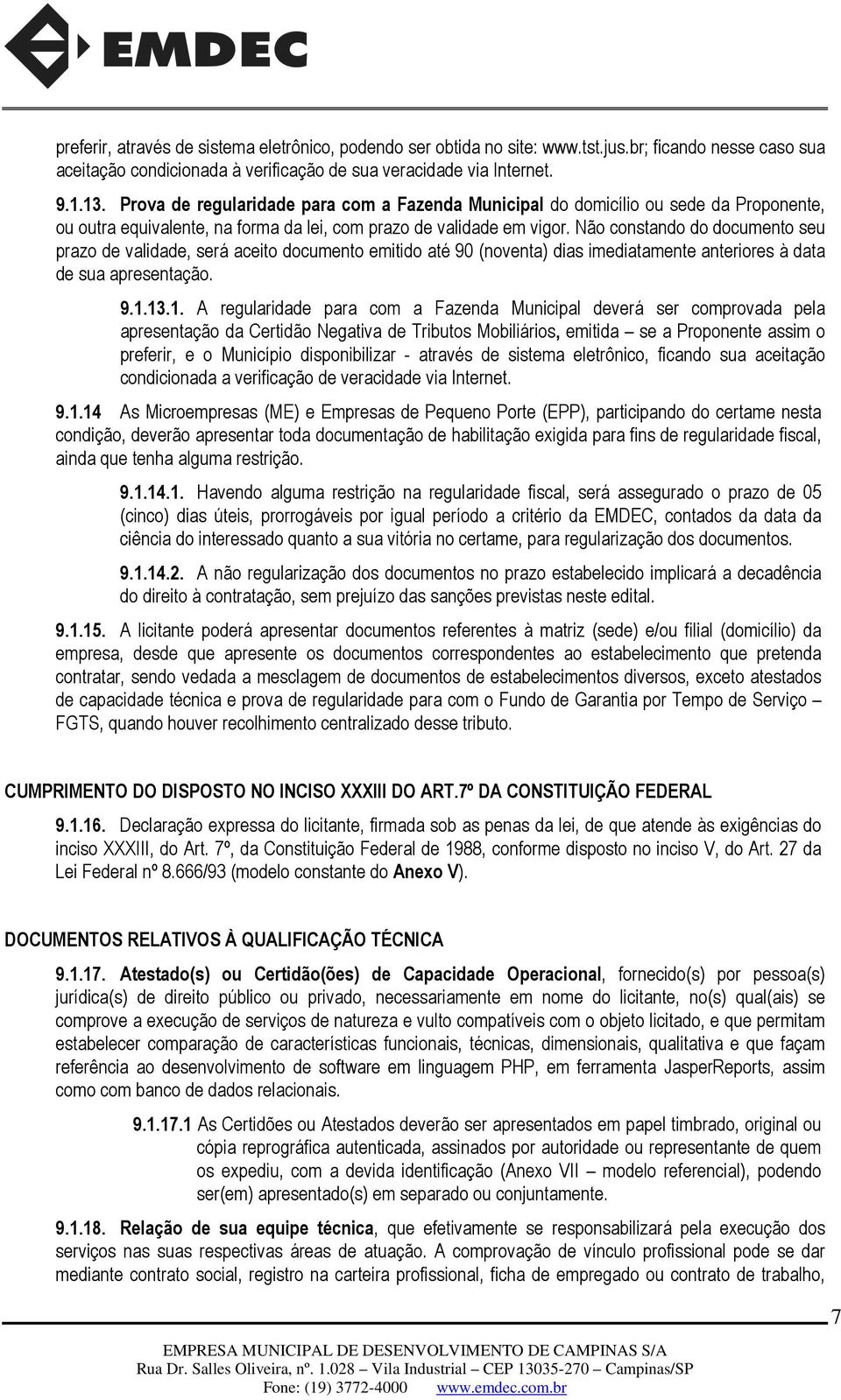 Não constando do documento seu prazo de validade, será aceito documento emitido até 90 (noventa) dias imediatamente anteriores à data de sua apresentação. 9.1.