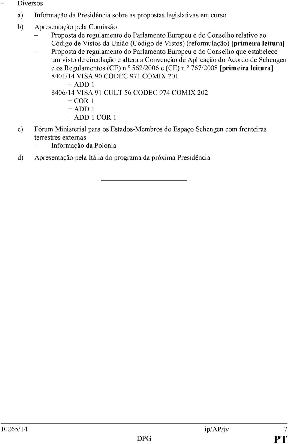 Aplicação do Acordo de Schengen e os Regulamentos (CE) n.º 562/2006 e (CE) n.