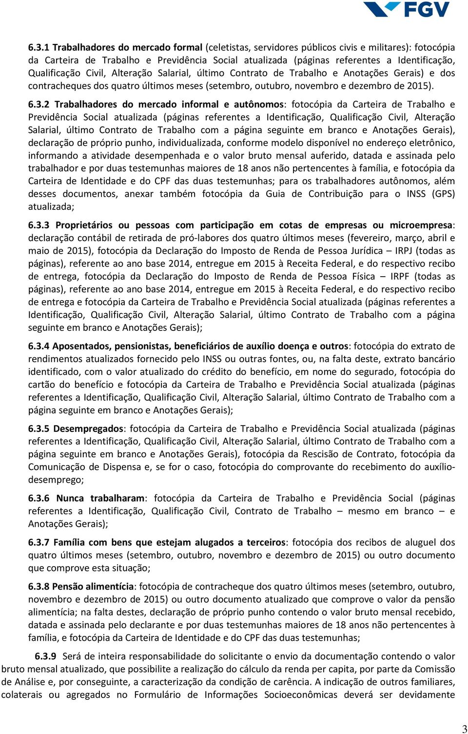 2 Trabalhadores do mercado informal e autônomos: fotocópia da Carteira de Trabalho e Previdência Social atualizada (páginas referentes a Identificação, Qualificação Civil, Alteração Salarial, último