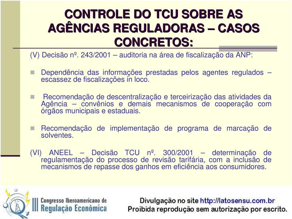 Recomendação de descentralização e terceirização das atividades da Agência convênios e demais mecanismos de cooperação com órgãos municipais e estaduais.