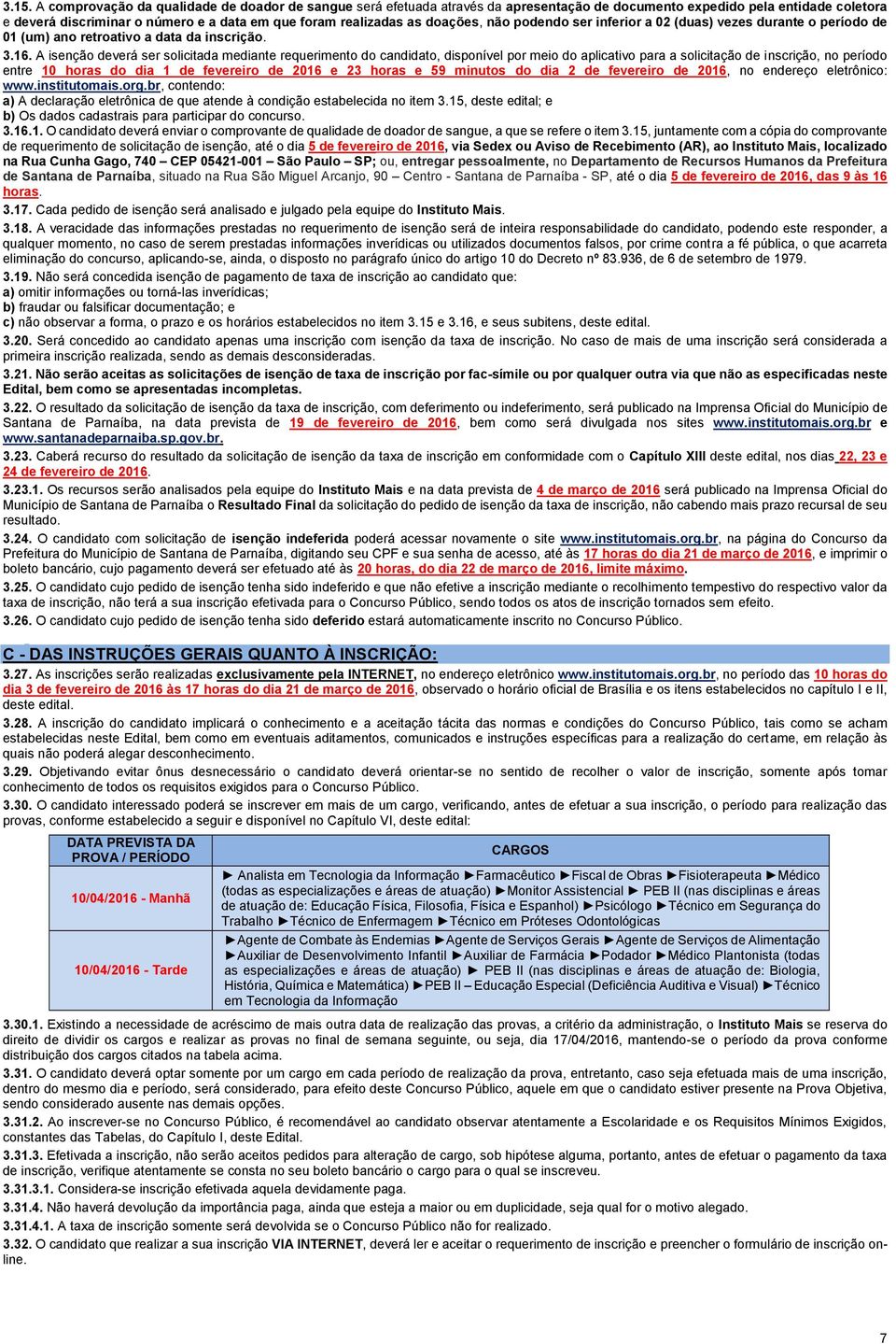 doações, não podendo ser inferior a 02 (duas) vezes durante o período de 01 (um) ano retroativo a data da inscrição. 3.16.