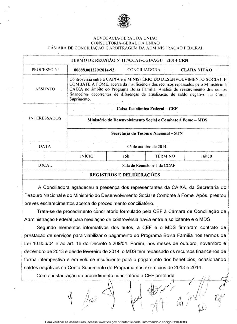 CONClIJADORA CLARA NITÃO 11- Controvérsia entre a CAIXA e o MlNlSTÉR1ODO DESENVOLVIMENTO SOCIAL E COMBATE A FOME, acerca da insuficiência dos recursos repassados pelo Ministério à ASSE JN lo CAIXA no