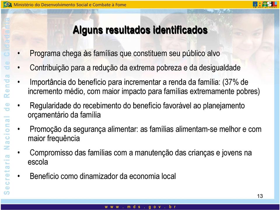 pobres) Regularidade do recebimento do benefício favorável ao planejamento orçamentário da família Promoção da segurança alimentar: as famílias