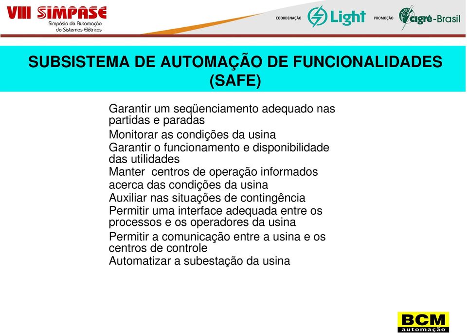 acerca das condições da usina Auxiliar nas situações de contingência Permitir uma interface adequada entre os processos