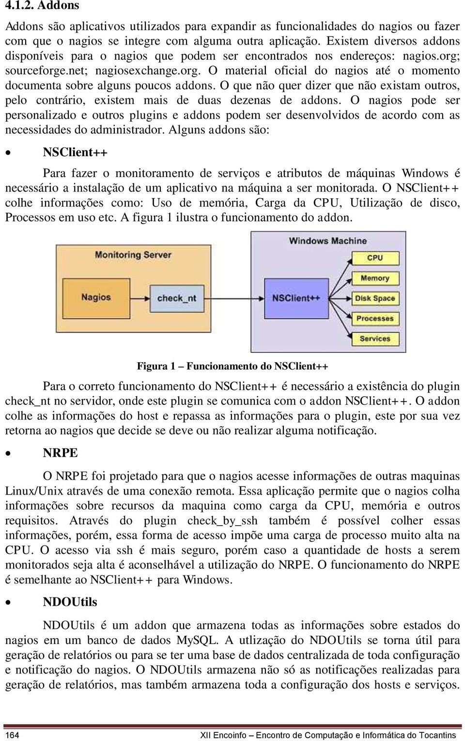 O que não quer dizer que não existam outros, pelo contrário, existem mais de duas dezenas de addons.