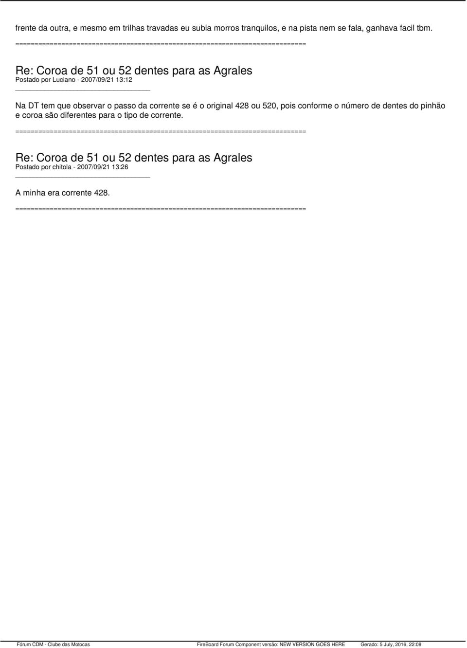 Postado por Luciano - 2007/09/21 13:12 Na DT tem que observar o passo da corrente se é o