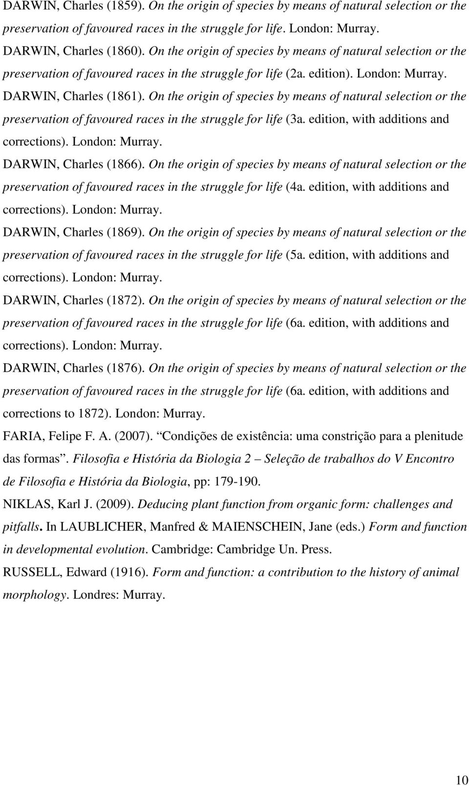 On the origin of species by means of natural selection or the preservation of favoured races in the struggle for life (3a. edition, with additions and corrections). London: Murray.