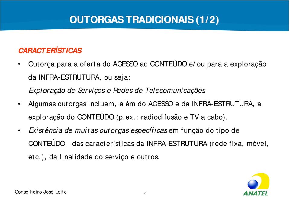 INFRA-ESTRUTURA, a exploração do CONTEÚDO (p.ex.: radiodifusão e TV a cabo).