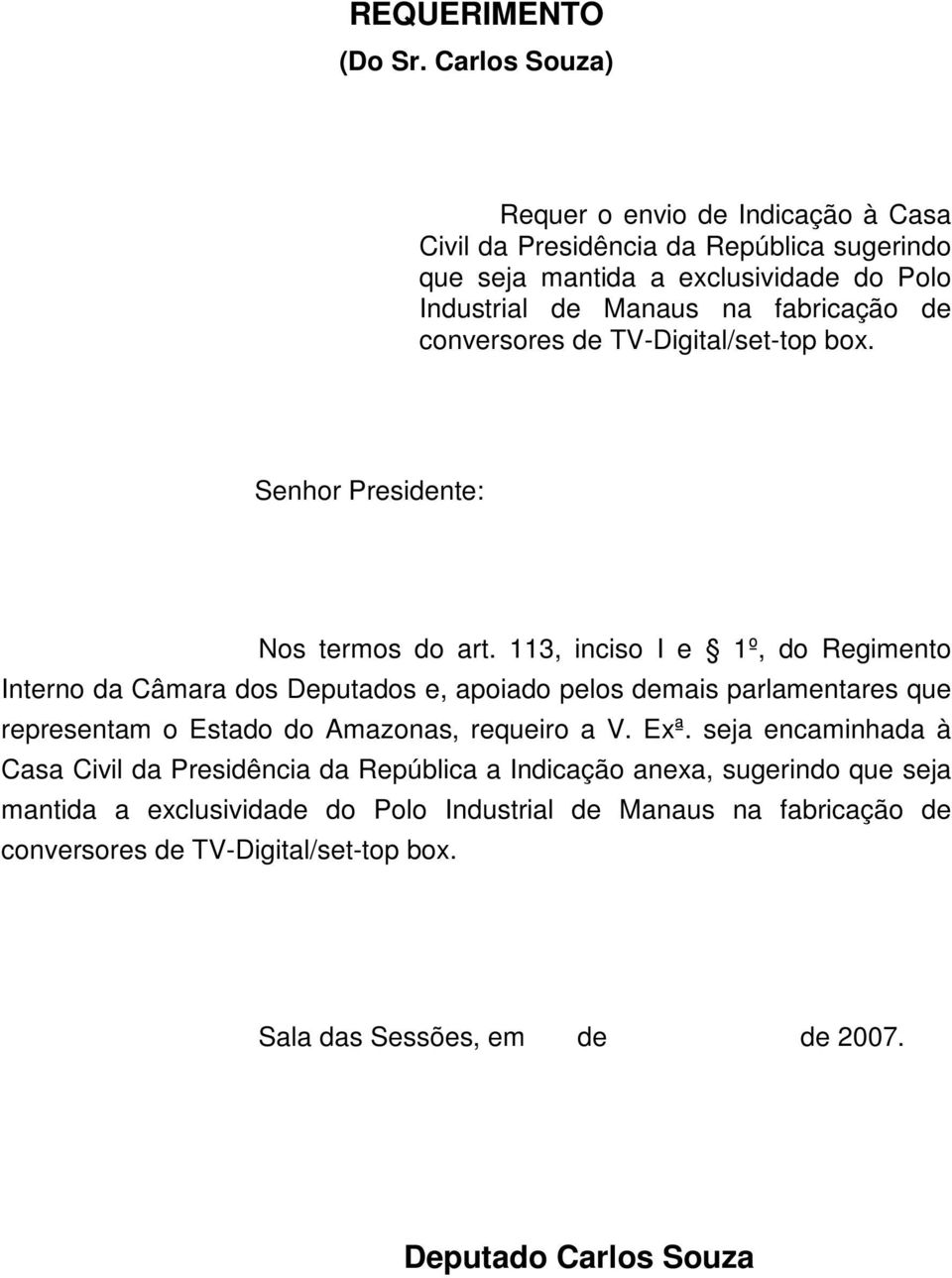 Manaus na fabricação de Senhor Presidente: Nos termos do art.