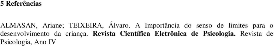 Limites na Educação Infantil: as representações sociais de pais e professores.rio Grande do Sul, 2007. Dissertação (Mestrado em Psicologia).