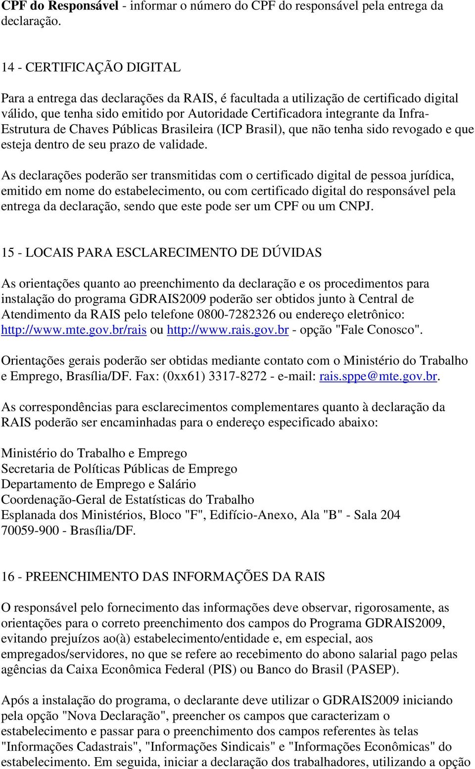 Estrutura de Chaves Públicas Brasileira (ICP Brasil), que não tenha sido revogado e que esteja dentro de seu prazo de validade.