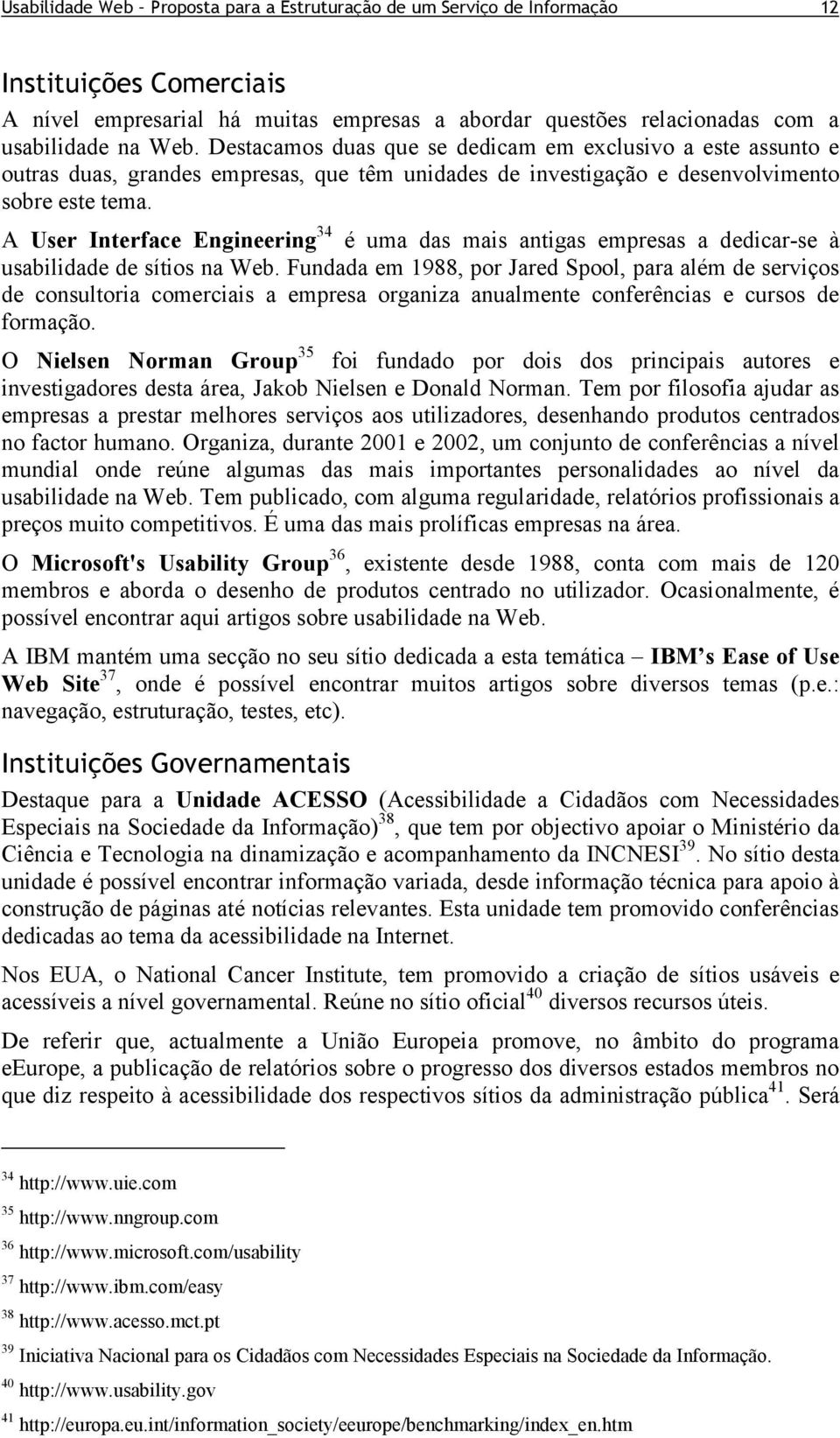 A User Interface Engineering 34 é uma das mais antigas empresas a dedicar-se à usabilidade de sítios na Web.