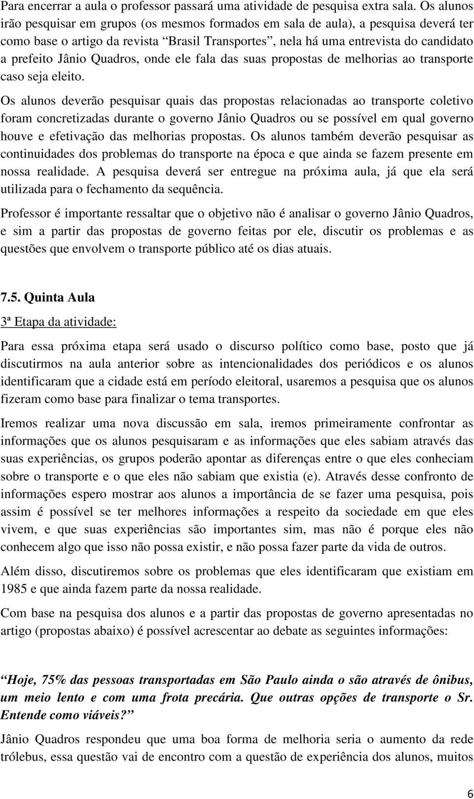 Quadros, onde ele fala das suas propostas de melhorias ao transporte caso seja eleito.