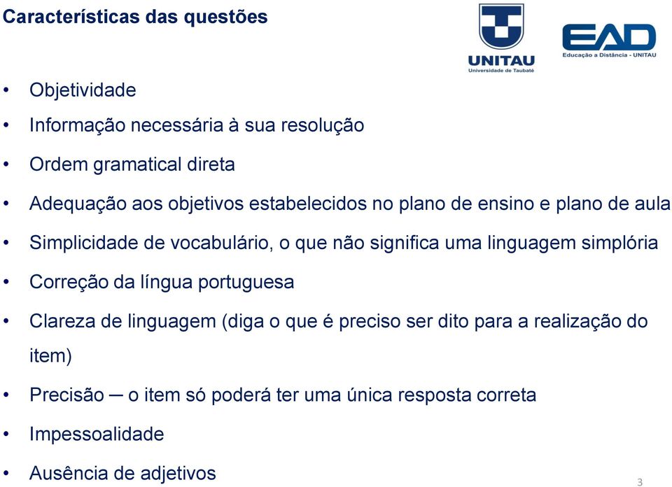 uma linguagem simplória Correção da língua portuguesa Clareza de linguagem (diga o que é preciso ser dito para a