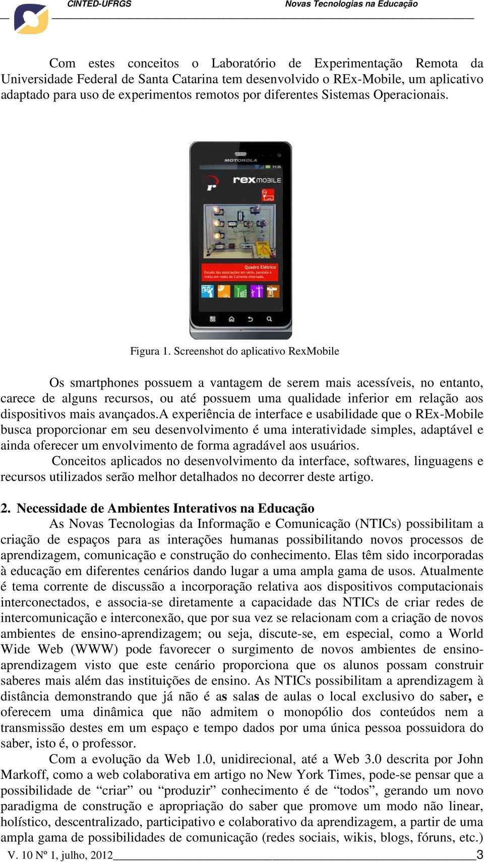 Screenshot do aplicativo RexMobile Os smartphones possuem a vantagem de serem mais acessíveis, no entanto, carece de alguns recursos, ou até possuem uma qualidade inferior em relação aos dispositivos