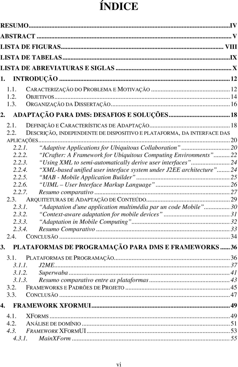 ..20 2.2.1. Adaptive Applications for Ubiquitous Collaboration...20 2.2.2. ICrafter: A Framework for Ubiquitous Computing Environments...22 2.2.3.