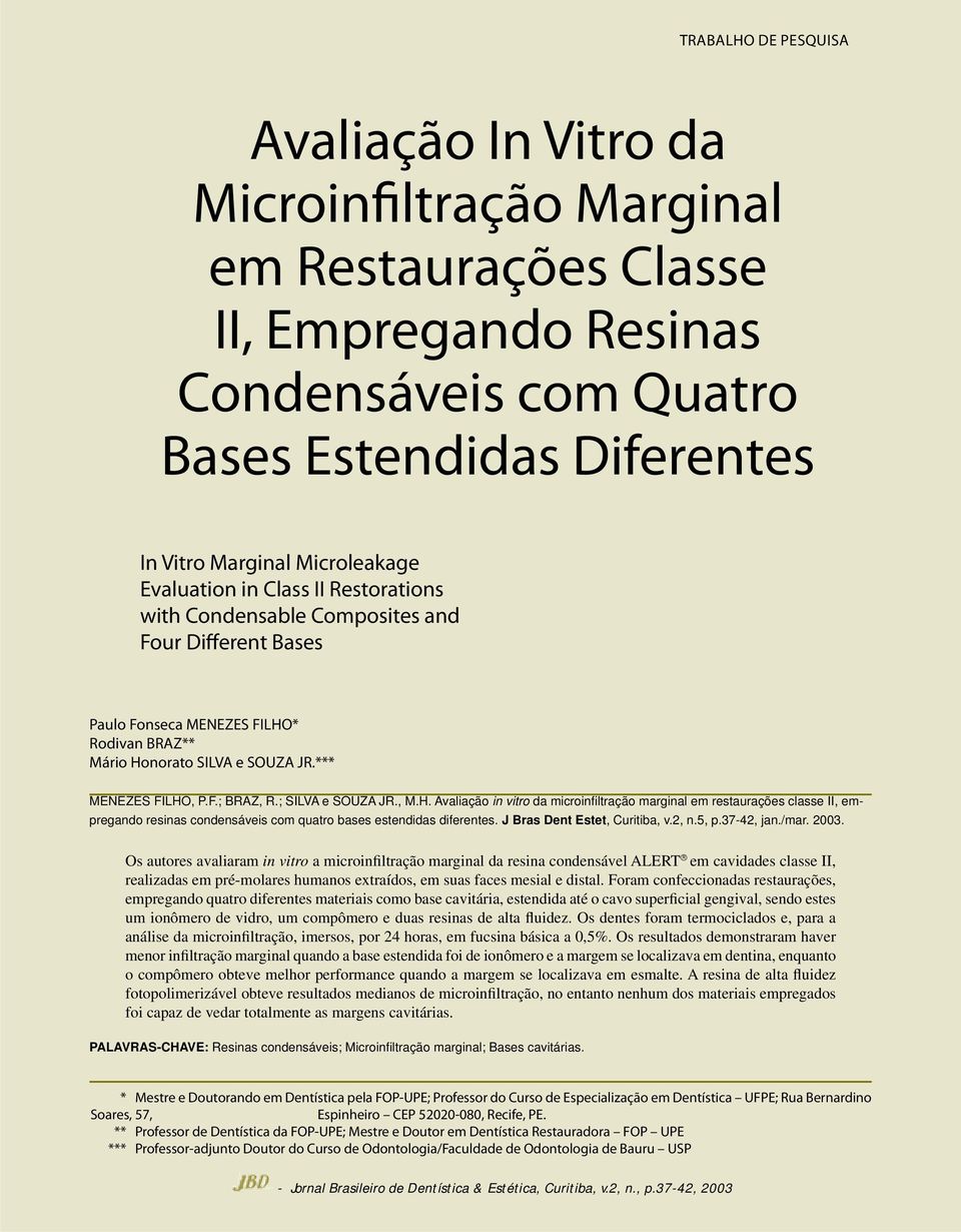 ; SILVA e SOUZA JR., M.H. Avaliação in vitro da microinfi ltração marginal em restaurações classe II, empregando resinas condensáveis com quatro bases estendidas diferentes.