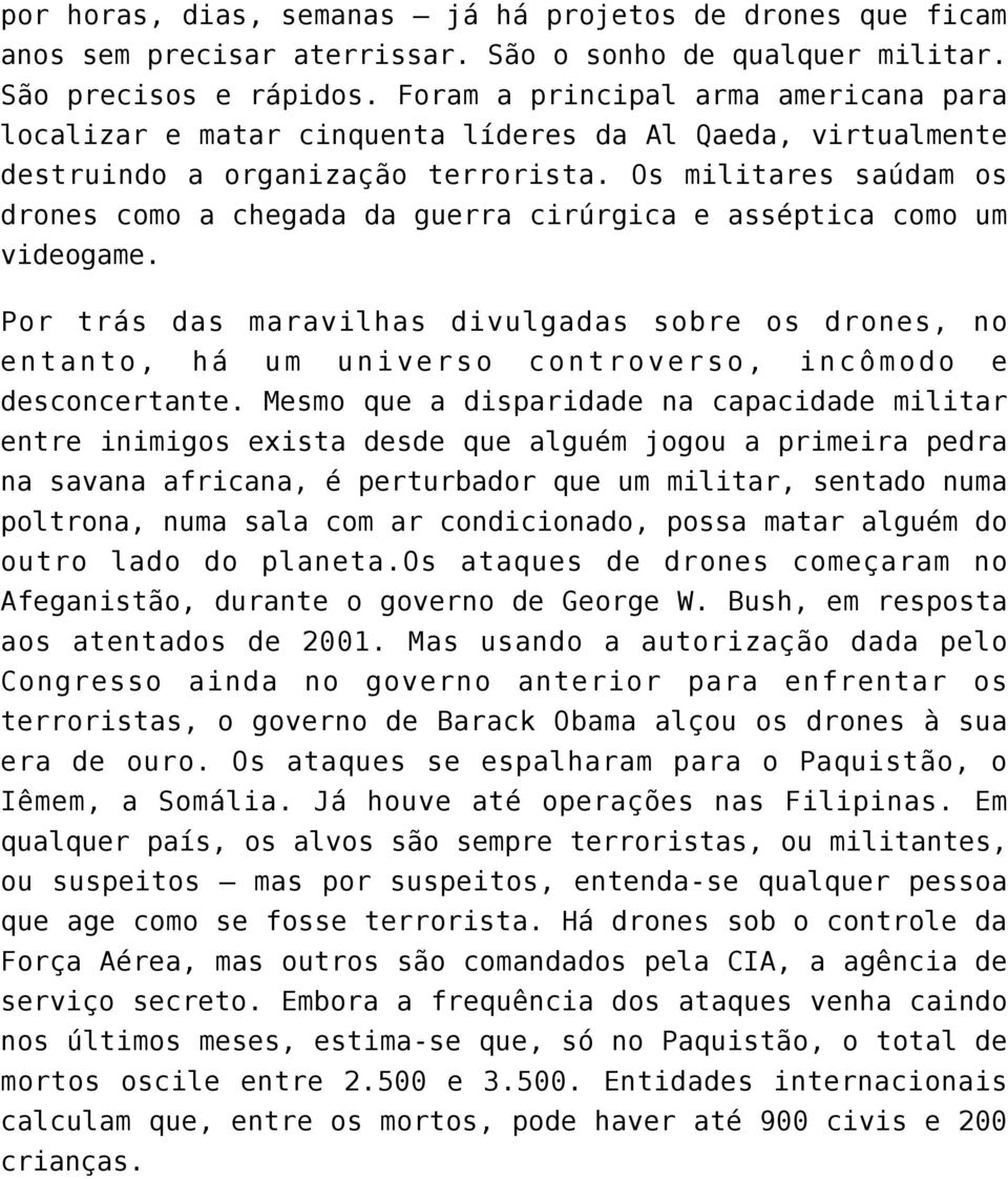 Os militares saúdam os drones como a chegada da guerra cirúrgica e asséptica como um videogame.