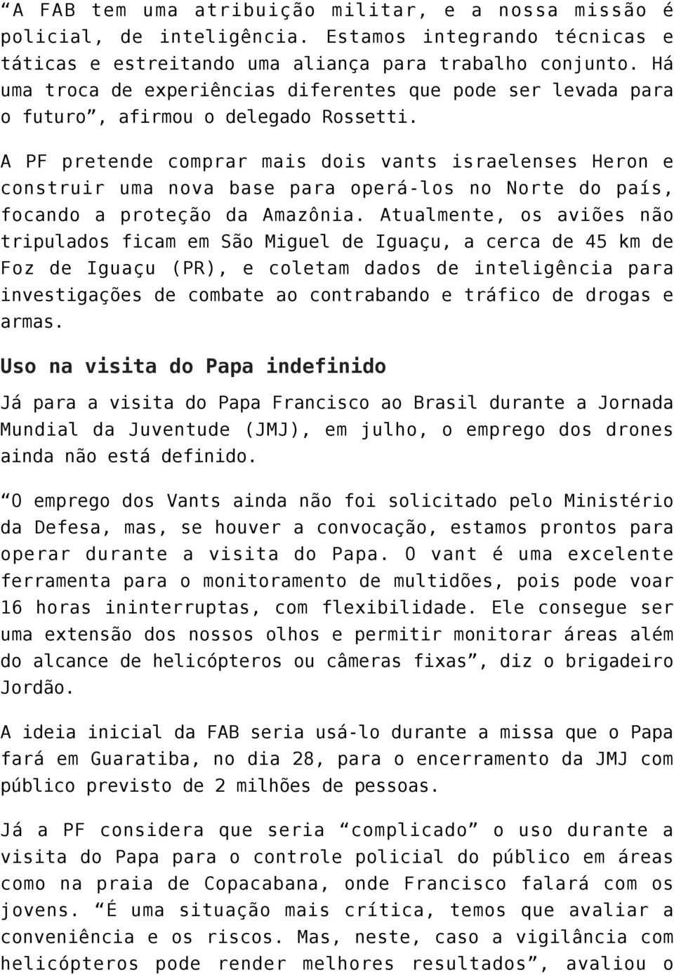 A PF pretende comprar mais dois vants israelenses Heron e construir uma nova base para operá-los no Norte do país, focando a proteção da Amazônia.