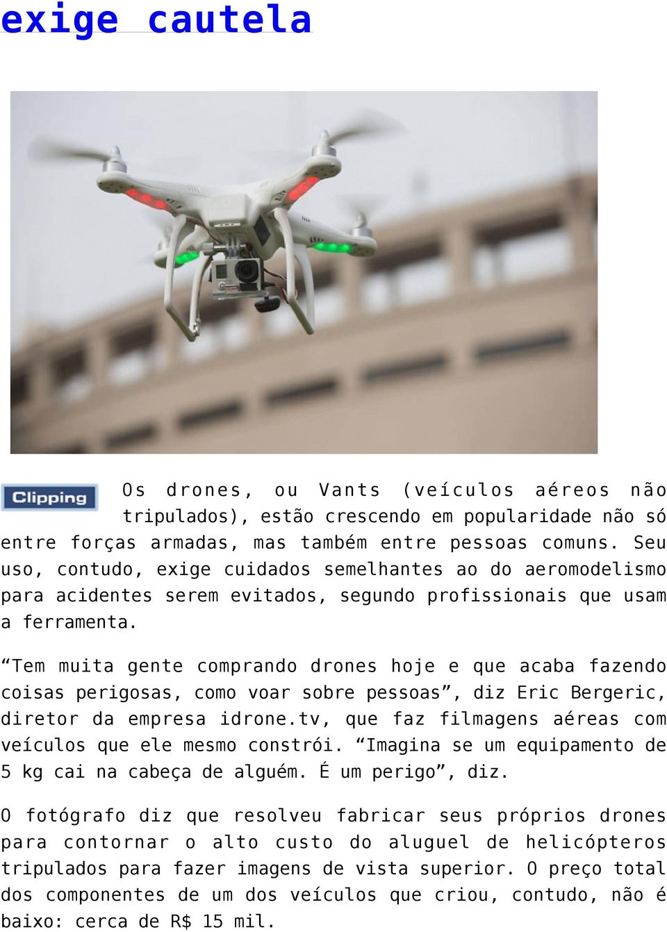 Tem muita gente comprando drones hoje e que acaba fazendo coisas perigosas, como voar sobre pessoas, diz Eric Bergeric, diretor da empresa idrone.