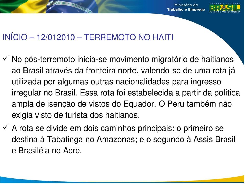 Essa rota foi estabelecida a partir da política ampla de isenção de vistos do Equador.