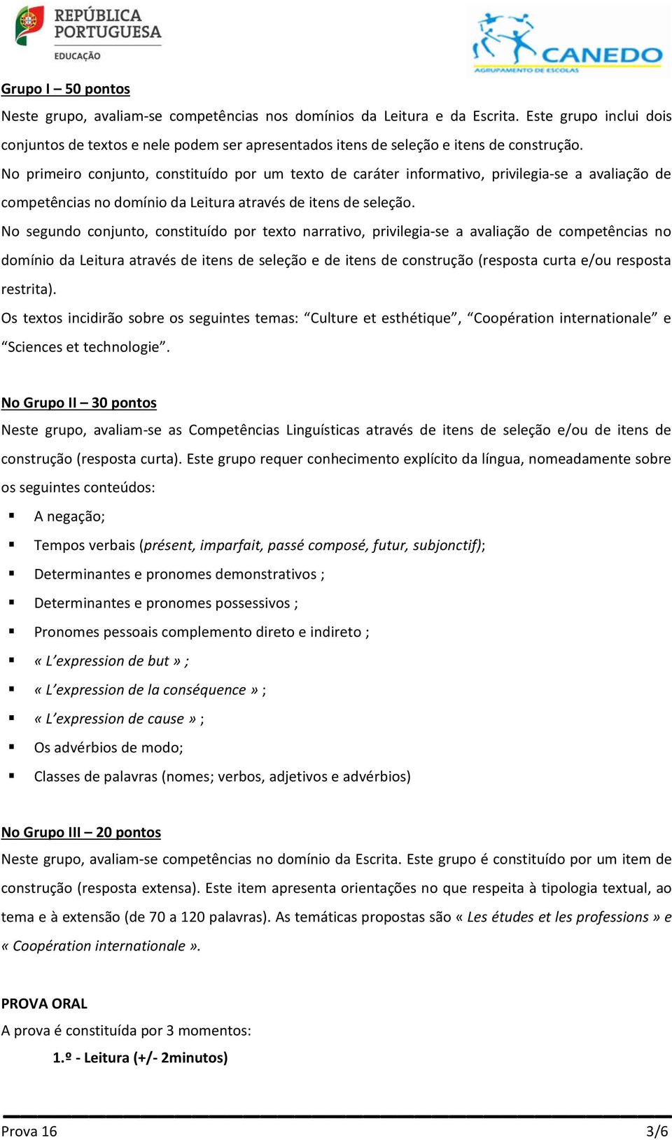 No primeiro conjunto, constituído por um texto de caráter informativo, privilegia-se a avaliação de competências no domínio da Leitura através de itens de seleção.