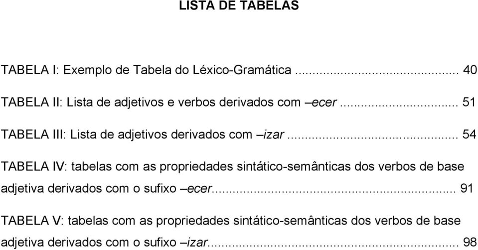.. 51 TABELA III: Lista de adjetivos derivados com izar.
