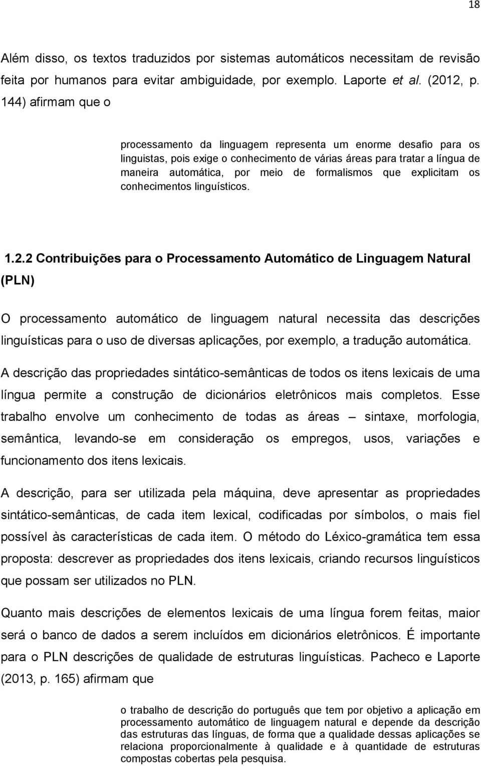 formalismos que explicitam os conhecimentos linguísticos. 1.2.