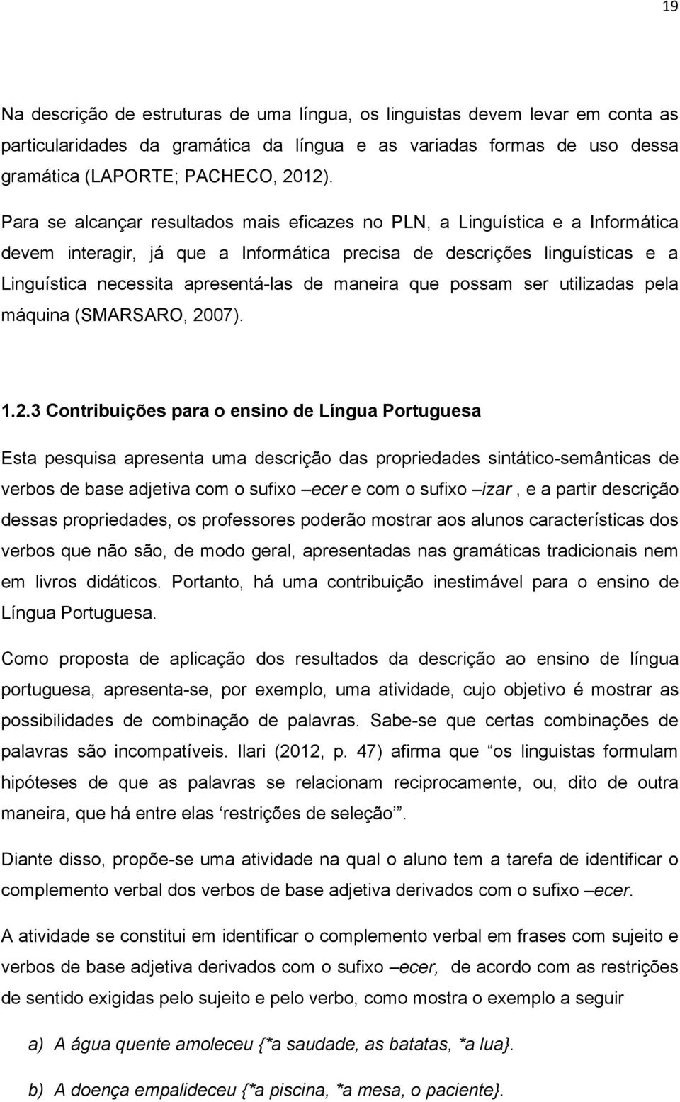 maneira que possam ser utilizadas pela máquina (SMARSARO, 20