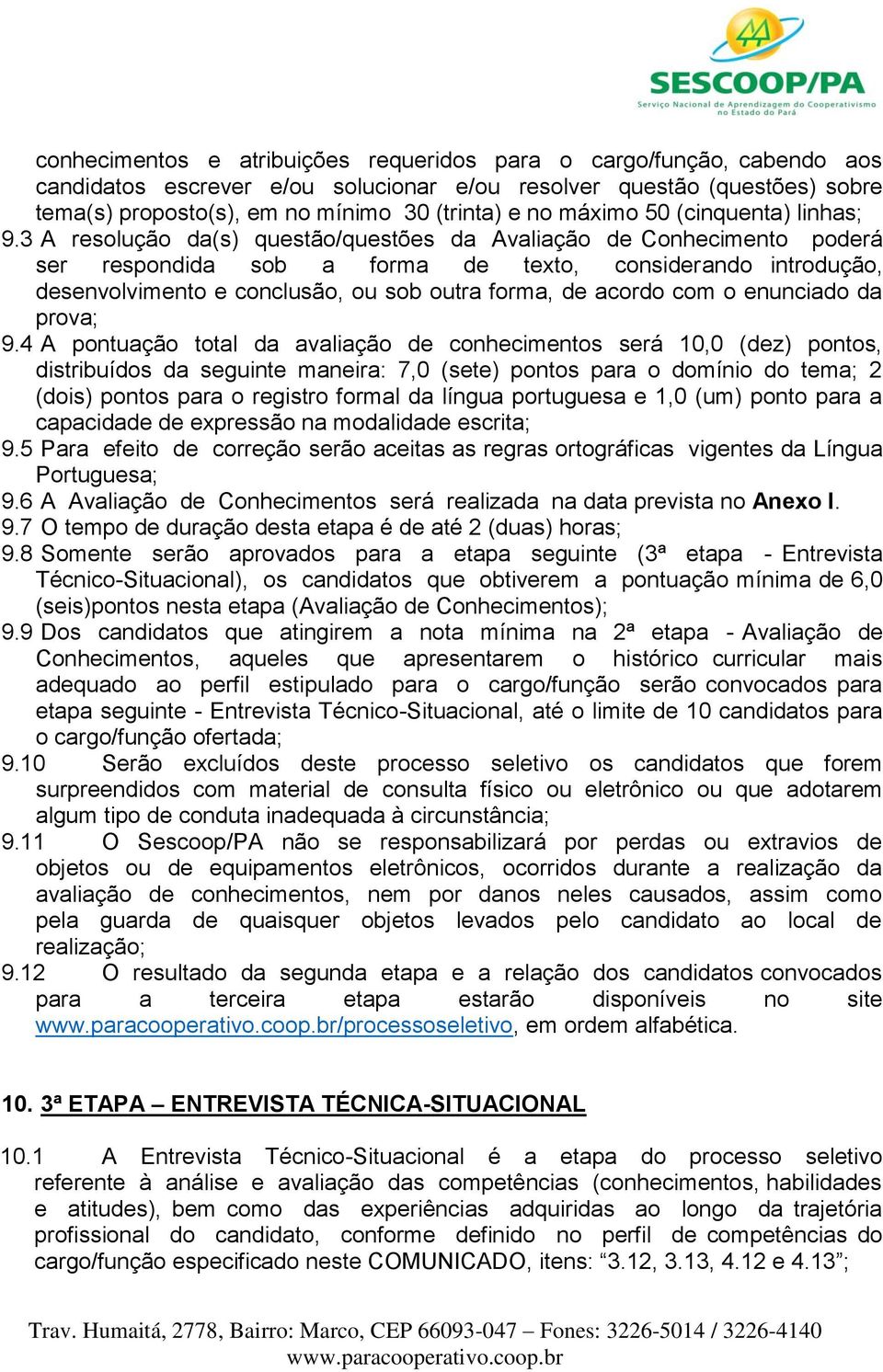 3 A resolução da(s) questão/questões da Avaliação de Conhecimento poderá ser respondida sob a forma de texto, considerando introdução, desenvolvimento e conclusão, ou sob outra forma, de acordo com o