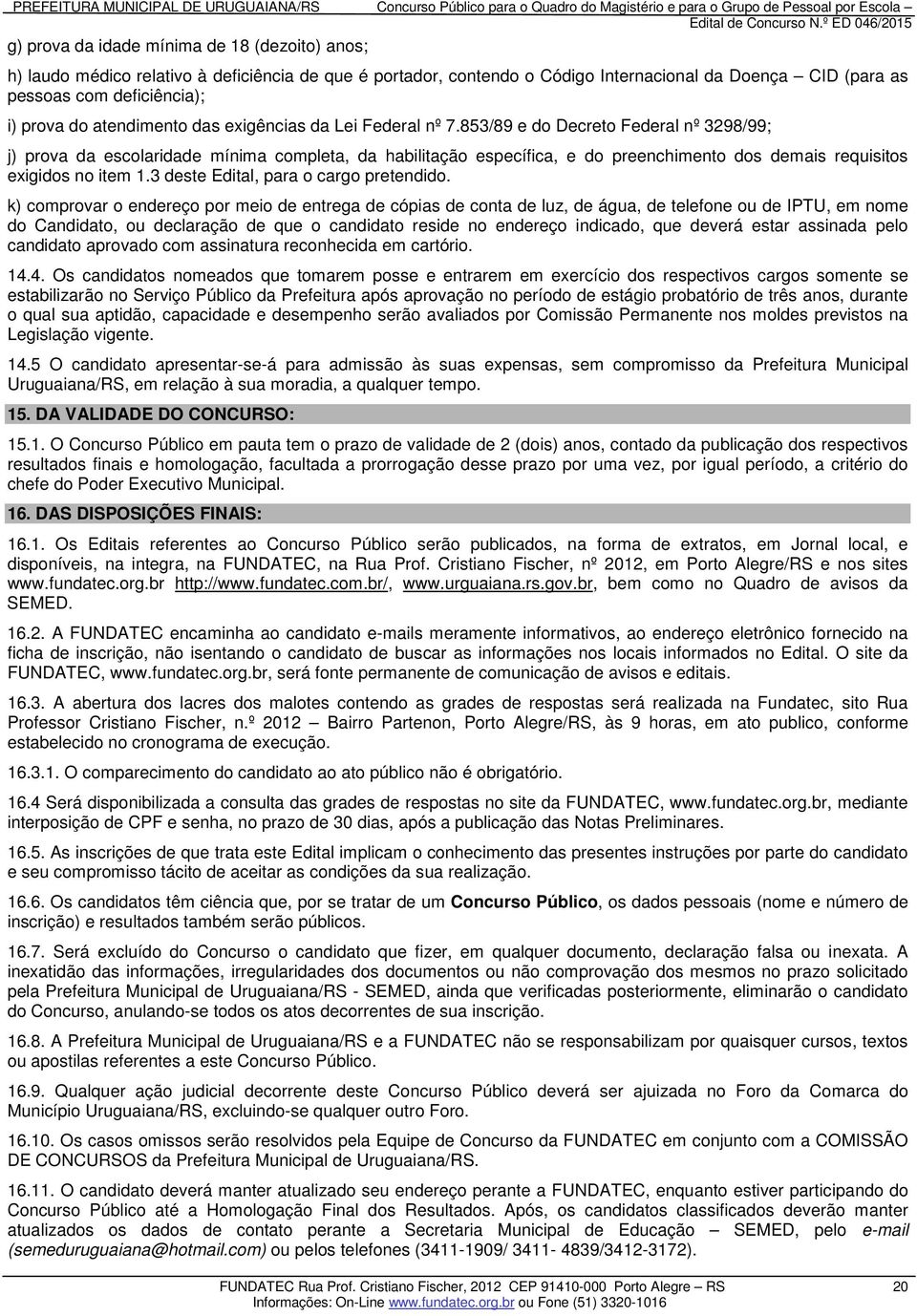 i) prova do atendimento das exigências da Lei Federal nº 7.