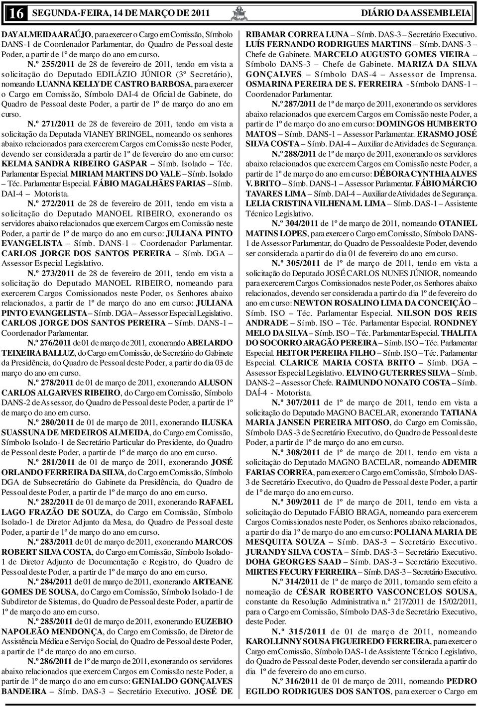 º 255/2011 de 28 de fevereiro de 2011, tendo em vista a solicitação do Deputado EDILÁZIO JÚNIOR (3º Secretário), nomeando LUANNA KELLY DE CASTRO BARBOSA, para exercer o Cargo em Comissão, Símbolo