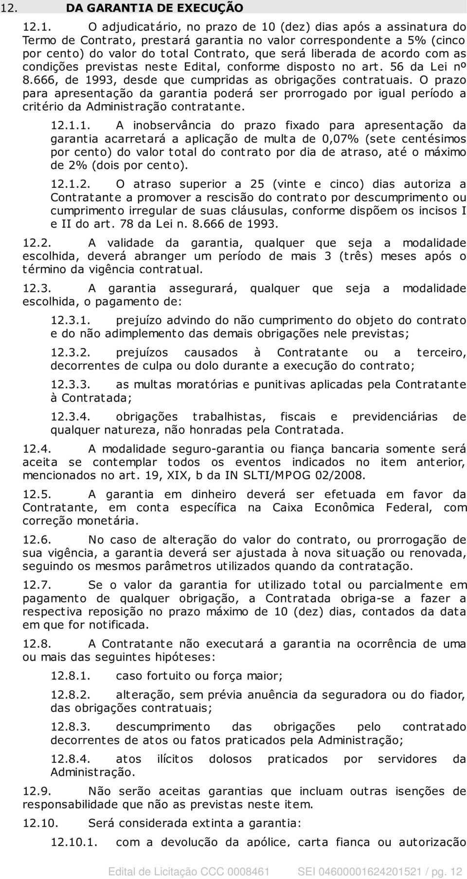 O prazo para apresent ação da garant ia poderá ser prorrogado por igual período a critério da Administração contratante. 12