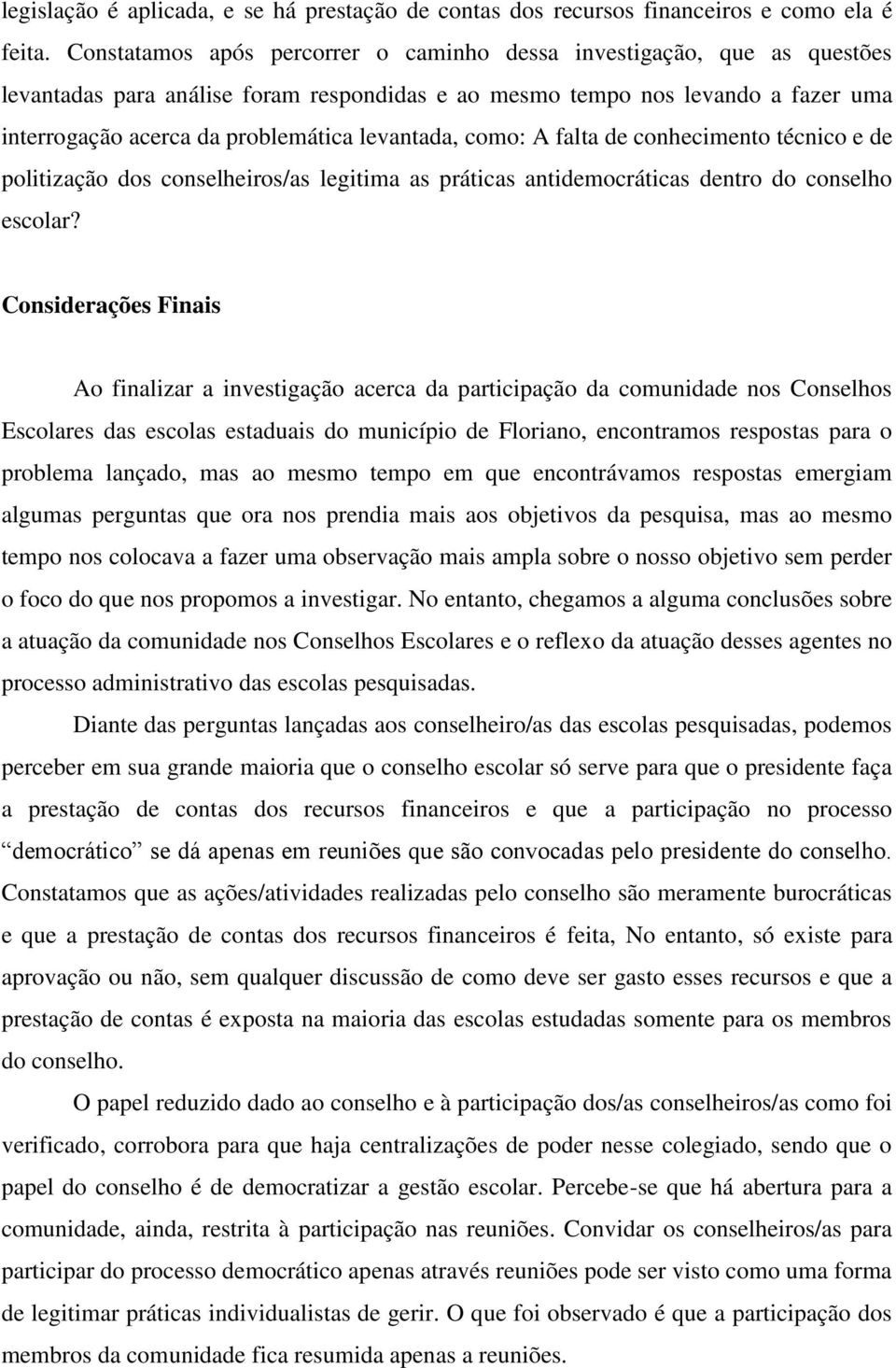 levantada, como: A falta de conhecimento técnico e de politização dos conselheiros/as legitima as práticas antidemocráticas dentro do conselho escolar?