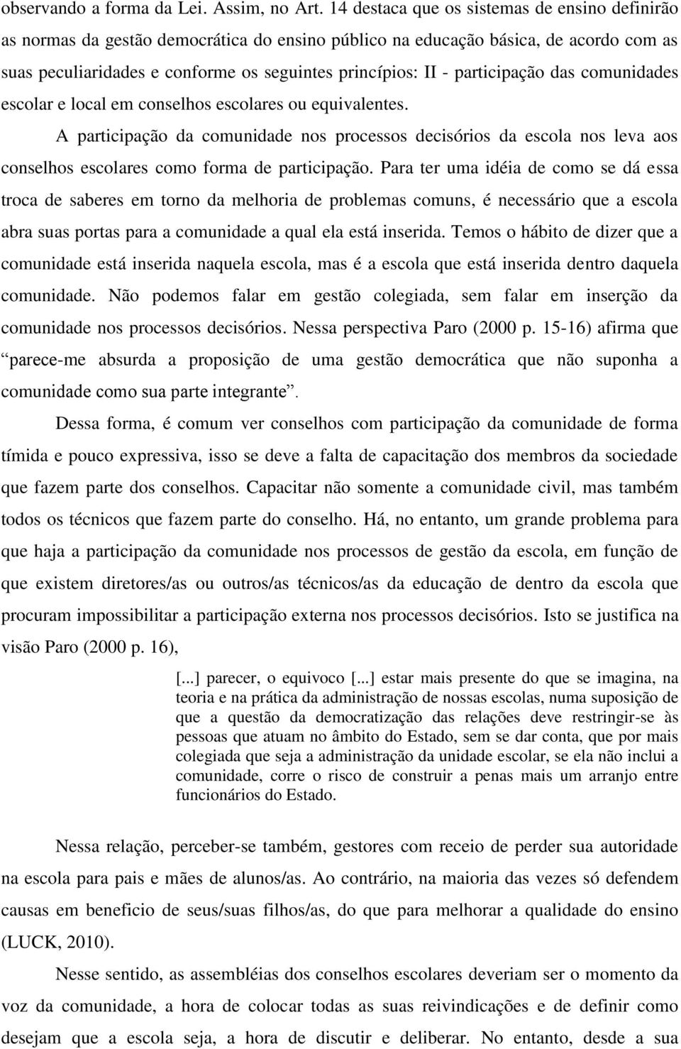 participação das comunidades escolar e local em conselhos escolares ou equivalentes.