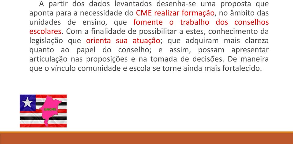 Com a finalidade de possibilitar a estes, conhecimento da legislação que orienta sua atuação; que adquiram mais clareza