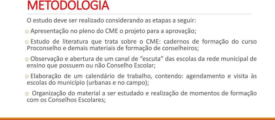 canal de escuta das escolas da rede municipal de ensino que possuem ou não Conselho Escolar; o Elaboração de um calendário de trabalho, contendo: